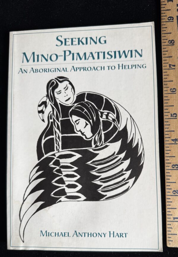 Seeking Mino-Pimatisiwin: An Aboriginal Approach to Helping