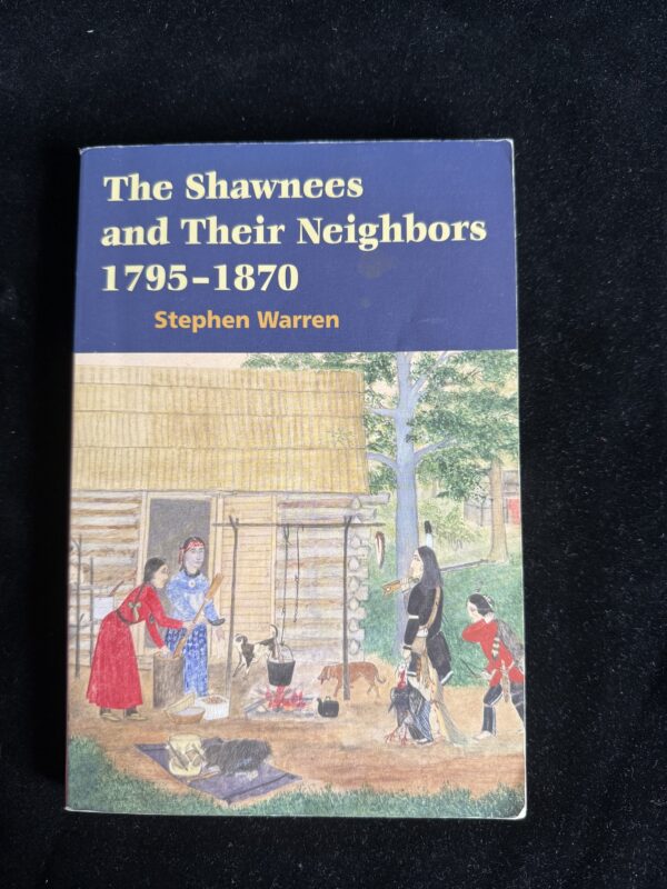 The Shawnees and Their Neighbors, 1795 – 1870